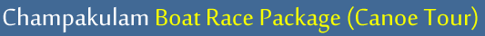 Champakulam Boat Race Package (Canoe Tour)